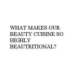 WHAT MAKES OUR BEAUTY CUISINE SO HIGHLY BEAUTRITIONAL? trademark