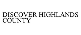 DISCOVER HIGHLANDS COUNTY trademark