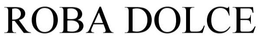 ROBA DOLCE trademark
