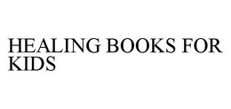 HEALING BOOKS FOR KIDS trademark