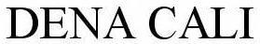 DENA CALI trademark