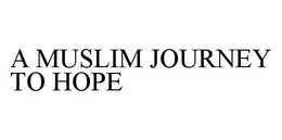 A MUSLIM JOURNEY TO HOPE trademark