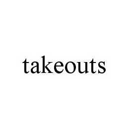 TAKEOUTS trademark