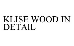 KLISE WOOD IN DETAIL trademark