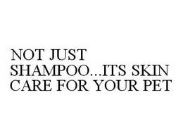 NOT JUST SHAMPOO...ITS SKIN CARE FOR YOUR PET trademark