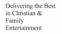 DELIVERING THE BEST IN CHRISTIAN & FAMILY ENTERTAINMENT trademark
