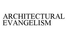 ARCHITECTURAL EVANGELISM trademark