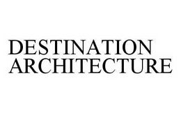 DESTINATION ARCHITECTURE trademark
