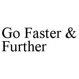 GO FASTER & FURTHER trademark