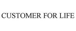 CUSTOMER FOR LIFE trademark