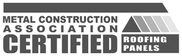 METAL CONSTRUCTION ASSOCIATION CERTIFIED ROOFING PANELS trademark