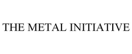 THE METAL INITIATIVE trademark