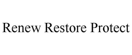 RENEW RESTORE PROTECT trademark