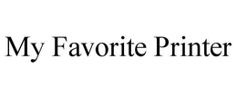 MY FAVORITE PRINTER trademark