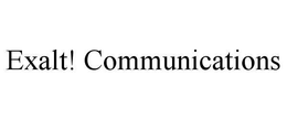 EXALT! COMMUNICATIONS trademark