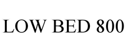 LOW BED 800 trademark
