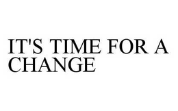 IT'S TIME FOR A CHANGE trademark