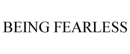 BEING FEARLESS trademark