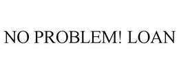 NO PROBLEM! LOAN trademark