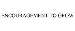 ENCOURAGEMENT TO GROW trademark