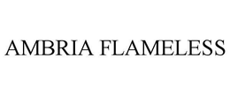 AMBRIA FLAMELESS trademark