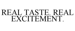 REAL TASTE. REAL EXCITEMENT. trademark
