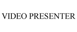 VIDEO PRESENTER trademark