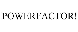 POWERFACTOR! trademark