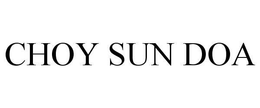 CHOY SUN DOA trademark