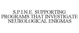 S.P.I.N.E. SUPPORTING PROGRAMS THAT INVESTIGATE NEUROLOGICAL ENIGMAS trademark