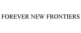 FOREVER NEW FRONTIERS trademark