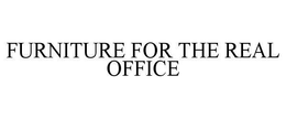 FURNITURE FOR THE REAL OFFICE trademark