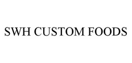 SWH CUSTOM FOODS trademark