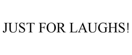 JUST FOR LAUGHS! trademark