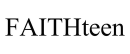 FAITHTEEN trademark