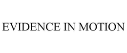 EVIDENCE IN MOTION trademark