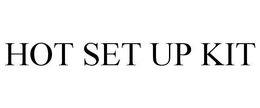 HOT SET UP KIT trademark