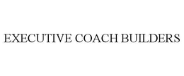 EXECUTIVE COACH BUILDERS trademark