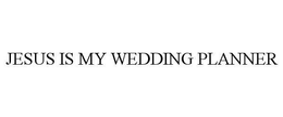 JESUS IS MY WEDDING PLANNER trademark