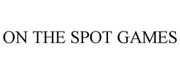 ON THE SPOT GAMES trademark