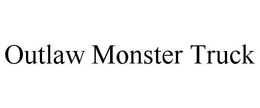 OUTLAW MONSTER TRUCK trademark