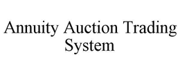 ANNUITY AUCTION TRADING SYSTEM trademark
