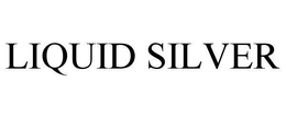 LIQUID SILVER trademark