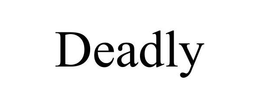 DEADLY trademark
