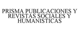 PRISMA PUBLICACIONES Y REVISTAS SOCIALES Y HUMANISTICAS trademark