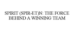 SPIRIT (SPIR-ET)N: THE FORCE BEHIND A WINNING TEAM trademark