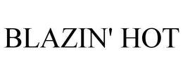 BLAZIN' HOT trademark