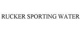 RUCKER SPORTING WATER trademark