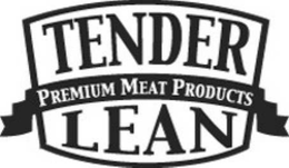 TENDER LEAN PREMIUM MEAT PRODUCTS trademark