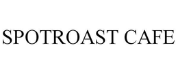 SPOTROAST CAFE trademark